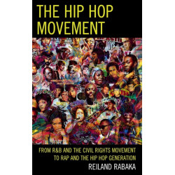 The Hip Hop Movement: From R&B and the Civil Rights Movement to Rap and the Hip Hop Generation
