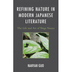 Refining Nature in Modern Japanese Literature: The Life and Art of Shiga Naoya