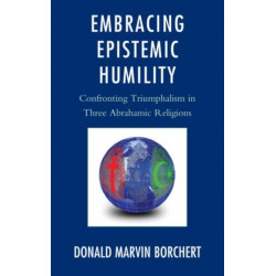 Embracing Epistemic Humility: Confronting Triumphalism in Three Abrahamic Religions