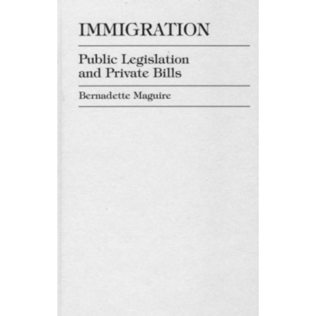 Immigration: Public Legislation and Private Bills