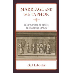 Marriage and Metaphor: Constructions of Gender in Rabbinic Literature
