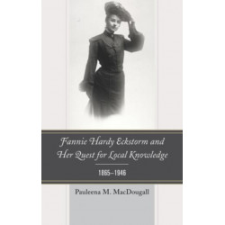 Fannie Hardy Eckstorm and Her Quest for Local Knowledge, 1865–1946