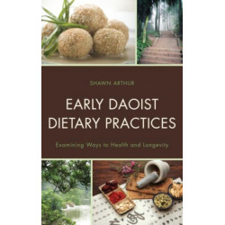 Early Daoist Dietary Practices: Examining Ways to Health and Longevity