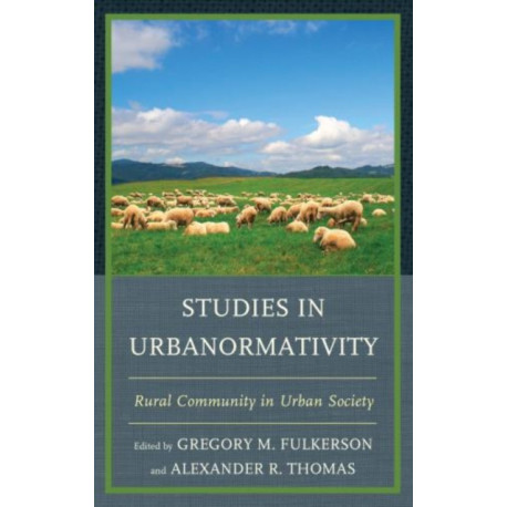 Studies in Urbanormativity: Rural Community in Urban Society