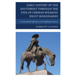 Early History of the Southwest through the Eyes of German-Speaking Jesuit Missionaries: A Transcultural Experience in the Eighteenth Century
