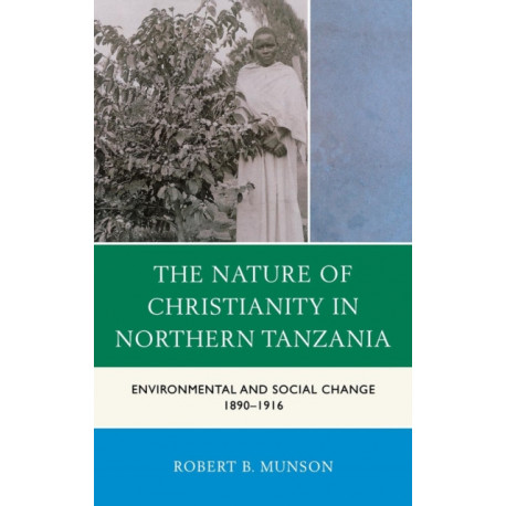 The Nature of Christianity in Northern Tanzania: Environmental and Social Change 1890–1916