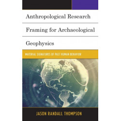 Anthropological Research Framing for Archaeological Geophysics: Material Signatures of Past Human Behavior
