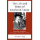 The Life and Times of Charles R. Crane, 1858–1939: American Businessman, Philanthropist, and a Founder of Russian Studies in America