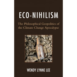 Eco-Nihilism: The Philosophical Geopolitics of the Climate Change Apocalypse