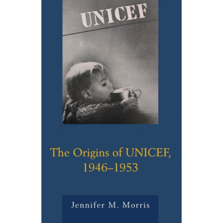 The Origins of UNICEF, 1946–1953