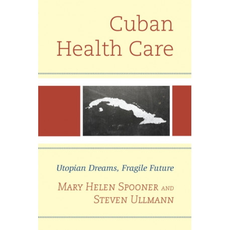 Cuban Health Care: Utopian Dreams, Fragile Future