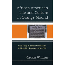 African American Life and Culture in Orange Mound: Case Study of a Black Community in Memphis, Tennessee, 1890–1980