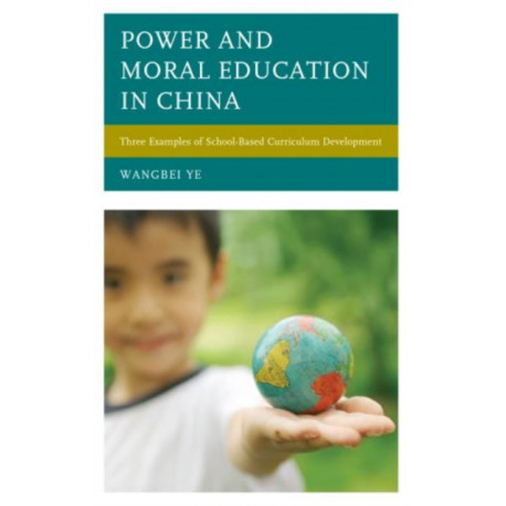 Power and Moral Education in China: Three Examples of School-Based Curriculum Development