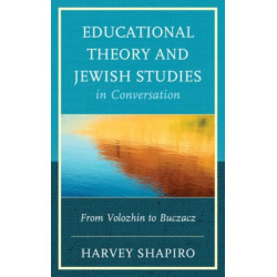 Educational Theory and Jewish Studies in Conversation: From Volozhin to Buczacz