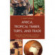 Africa, Tropical Timber, Turfs, and Trade: Geographic Perspectives on Ghana’s Timber Industry and Development