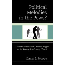 Political Melodies in the Pews?: The Voice of the Black Christian Rapper in the Twenty-first-Century Church