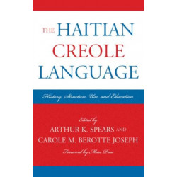 The Haitian Creole Language: History, Structure, Use, and Education