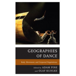 Geographies of Dance: Body, Movement, and Corporeal Negotiations