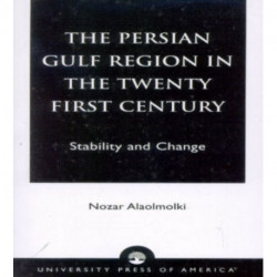 The Persian Gulf Region in the Twenty First Century: Stability and Change
