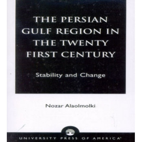 The Persian Gulf Region in the Twenty First Century: Stability and Change