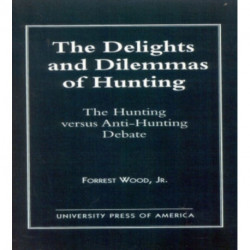 The Delights and Dilemmas of Hunting: The Hunting Versus Anti-Hunting Debate