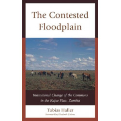 The Contested Floodplain: Institutional Change of the Commons in the Kafue Flats, Zambia