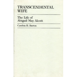 Transcendental Wife: The Life of Abigail May Alcott