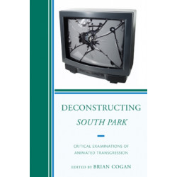 Deconstructing South Park: Critical Examinations of Animated Transgression