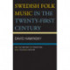 Swedish Folk Music in the Twenty-First Century: On the Nature of Tradition in a Folkless Nation