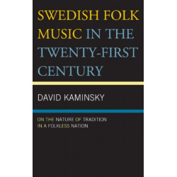 Swedish Folk Music in the Twenty-First Century: On the Nature of Tradition in a Folkless Nation