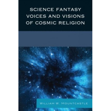 Science Fantasy Voices and Visions of Cosmic Religion