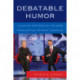 Debatable Humor: Laughing Matters on the 2008 Presidential Primary Campaign