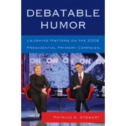 Debatable Humor: Laughing Matters on the 2008 Presidential Primary Campaign