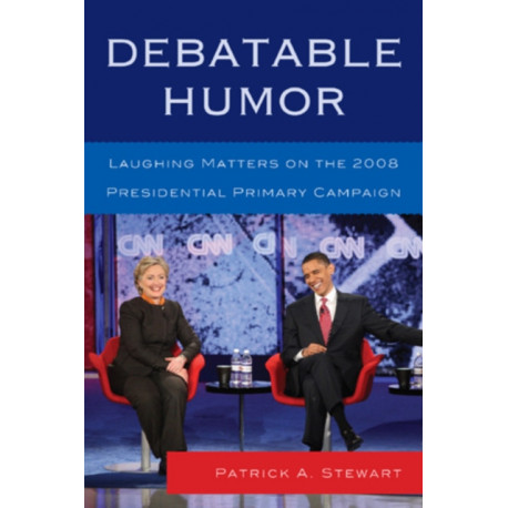 Debatable Humor: Laughing Matters on the 2008 Presidential Primary Campaign