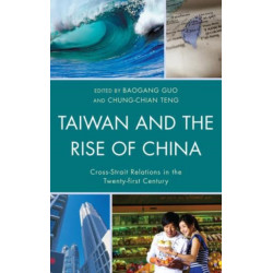 Taiwan and the Rise of China: Cross-Strait Relations in the Twenty-first Century