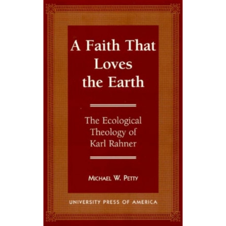 A Faith that Loves the Earth: The Ecological Theology of Karl Rahner