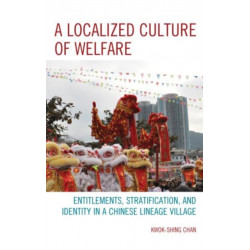A Localized Culture of Welfare: Entitlements, Stratification, and Identity in a Chinese Lineage Village