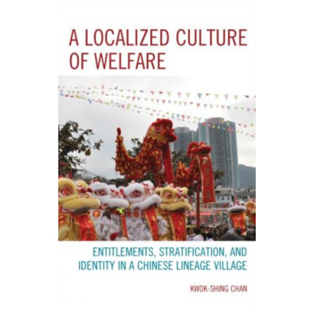 A Localized Culture of Welfare: Entitlements, Stratification, and Identity in a Chinese Lineage Village