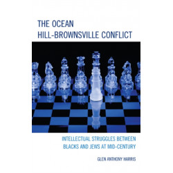 The Ocean Hill-Brownsville Conflict: Intellectual Struggles between Blacks and Jews at Mid-Century