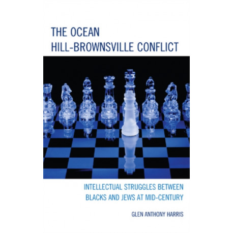 The Ocean Hill-Brownsville Conflict: Intellectual Struggles between Blacks and Jews at Mid-Century