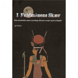 I fuldmånens skær: den orientalske dans i mytologi, historie, eventyr og hverdagsliv