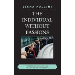 The Individual without Passions: Modern Individualism and the Loss of the Social Bond
