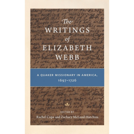 The Writings of Elizabeth Webb: A Quaker Missionary in America, 1697–1726