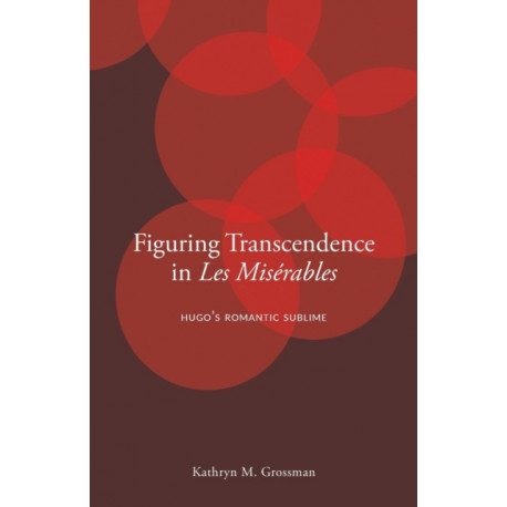 Figuring Transcendence in Les Miserables: Hugo’s Romantic Sublime