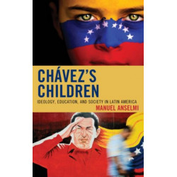 Chavez's Children: Ideology, Education, and Society in Latin America