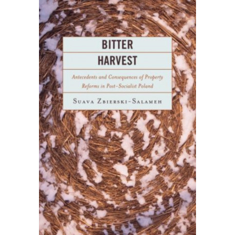 Bitter Harvest: Antecedents and Consequences of Property Reforms in Postsocialist Poland