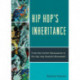Hip Hop's Inheritance: From the Harlem Renaissance to the Hip Hop Feminist Movement