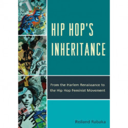 Hip Hop's Inheritance: From the Harlem Renaissance to the Hip Hop Feminist Movement