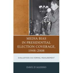 Media Bias in Presidential Election Coverage 1948-2008: Evaluation via Formal Measurement