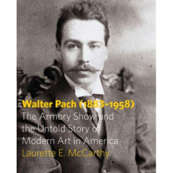 Walter Pach (1883–1958): The Armory Show and the Untold Story of Modern Art in America